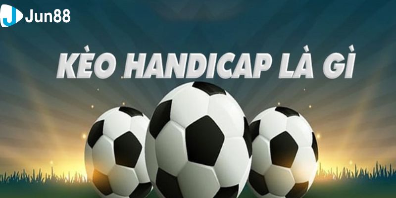 Kèo handicap Kèo Handicap là gì?