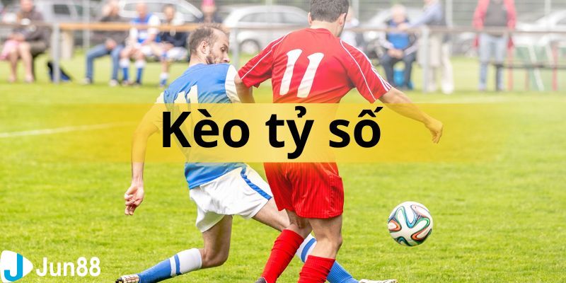 kèo tỉ số Kèo tỉ số là gì?
