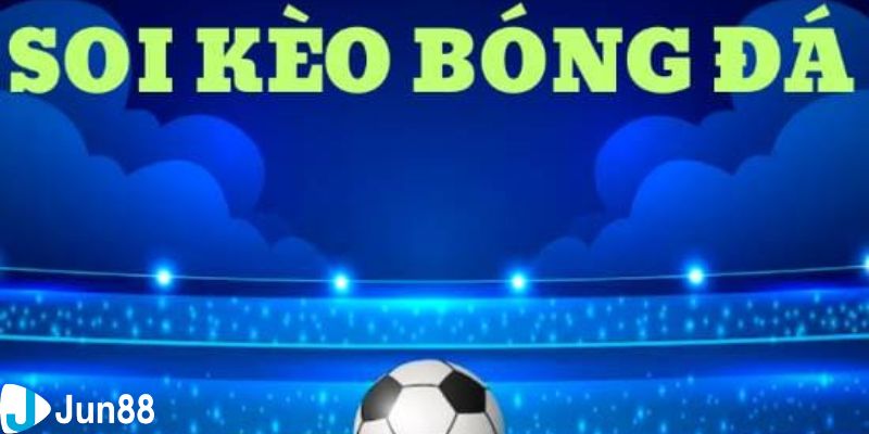 soi kèo bóng đá Giải thích tổng quan về soi kèo bóng đá là gì?