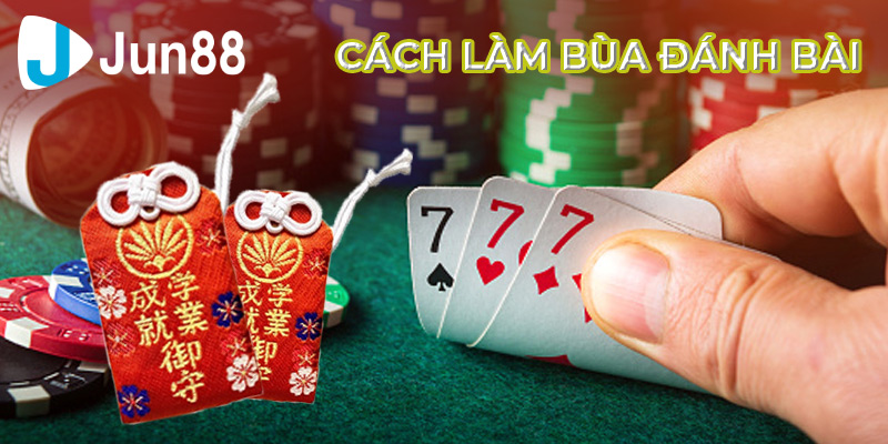 Cách làm bùa đánh bài