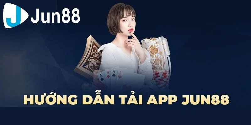 Hướng dẫn tải app Jun88 cho Android và iOS