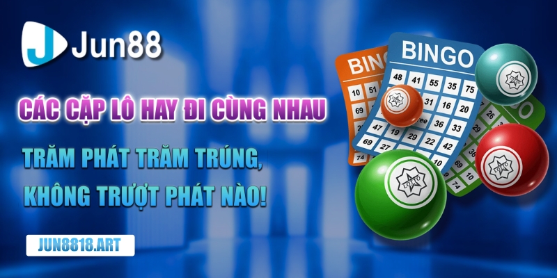 Các cặp lô hay đi cùng nhau