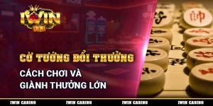 Cờ Tướng Đổi Thưởng - Cách Chơi Và Giành Thưởng Lớn